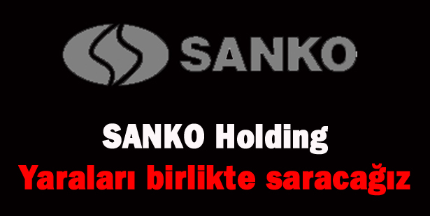 SANKO Holding: 'Yaraları birlikte saracağız'