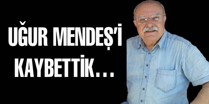 UĞUR MENDEŞ’İ KAYBETTİK…CENAZESİ YARIN!