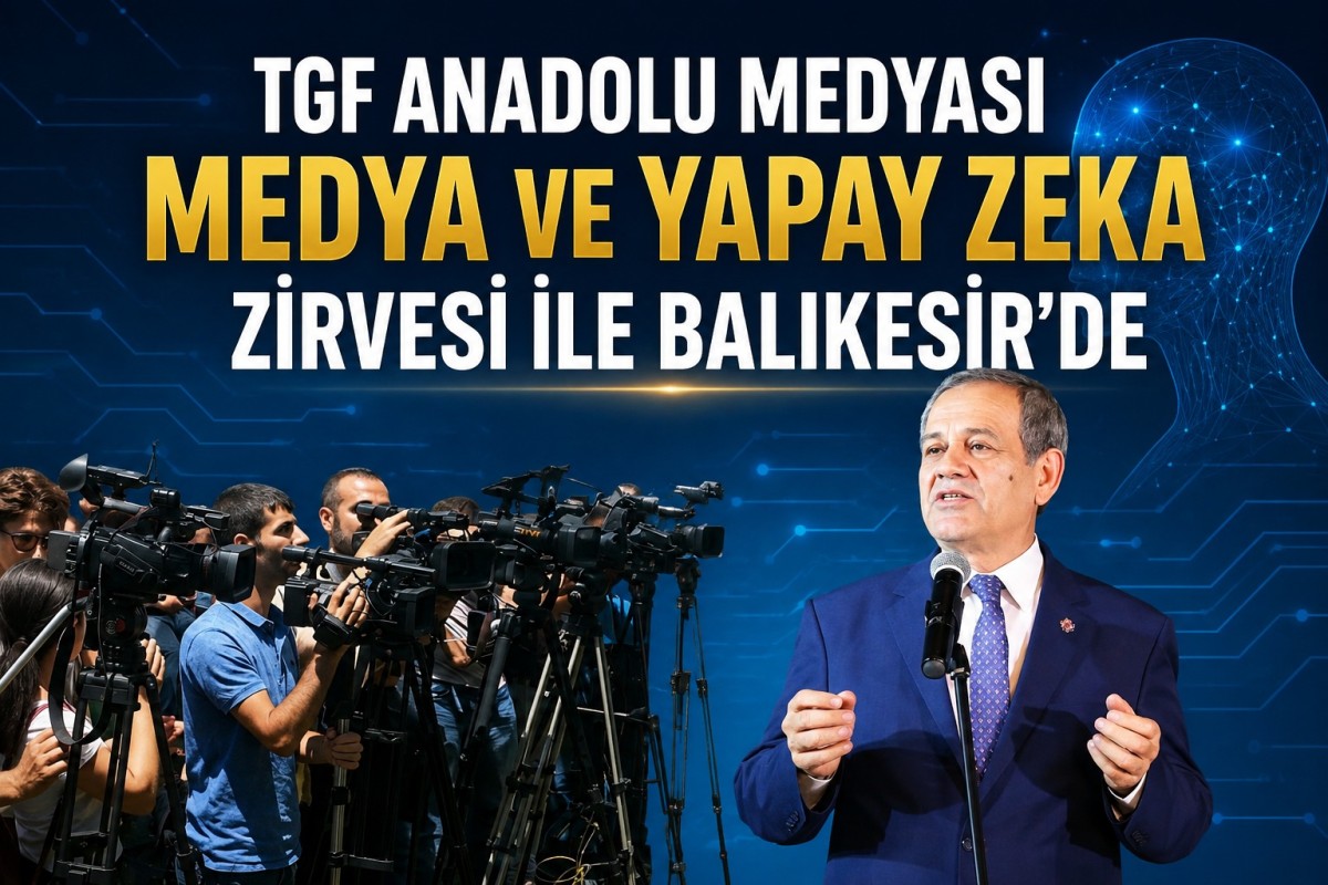 TGF Anadolu Medyası uluslararası medya zirvesi ile Balıkesir’de