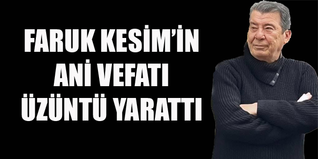 FARUK KESİM,SONSUZLUĞA UĞURLANDI